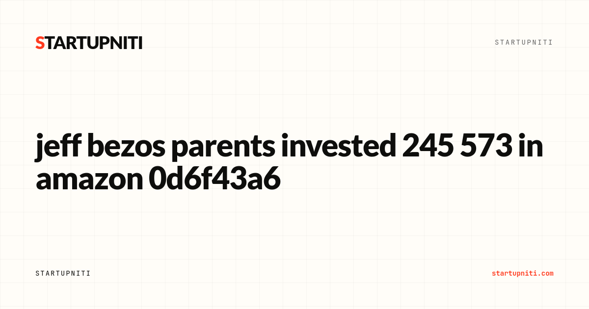 Jeff Bezos’ parents invested $245,573 in Amazon before its IPO ...